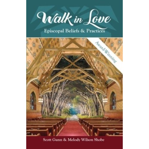 Walk In Love:  Episcopal Beliefs & Practices by Scott Gunn