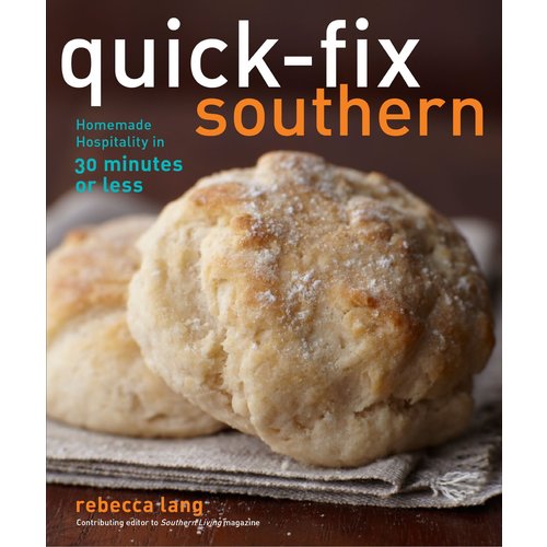 LANG, REBECCA QUICK-FIX SOUTHERN: HOMEMADE HOSPITALITY IN 30 MINUTES OR LESS LANG, REBECCA QUICK-FIX SOUTHERN: HOMEMADE HOSPITALITY IN 30 MINUTES OR LESS