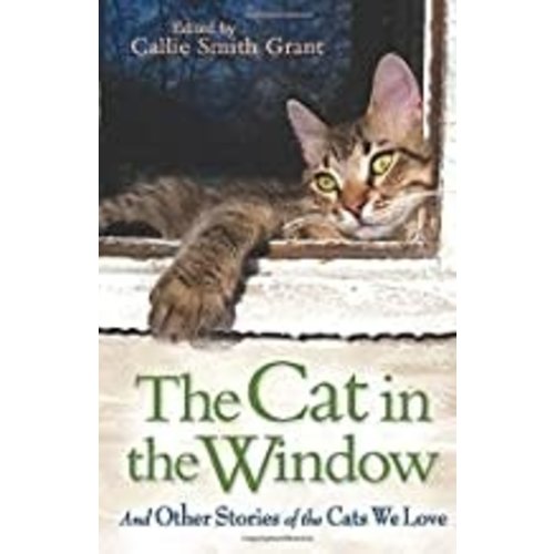 Cat in the Window: And Other Stories of the Cats We Love by Callie Smith Grant