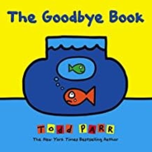 Goodbye Book by Todd Parr Goodbye Book by Todd Parr