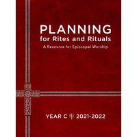 Planning for Rites and Rituals 2021-22 A Resource for Episcopal Worship, Year C: 2021-2022