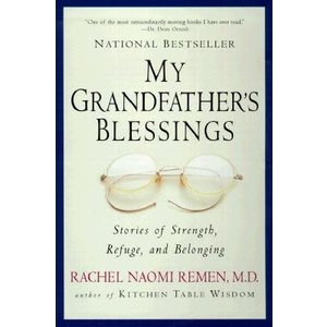 My Grandfather's Blessings: Stories of Strength, Refuge, and Belonging by  Rachael Naomi Remen