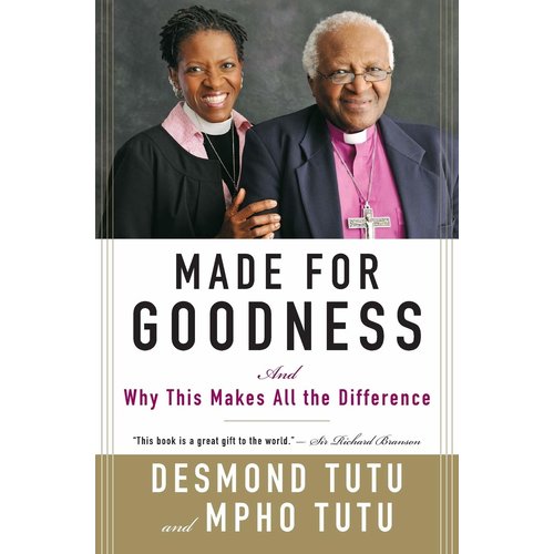 TUTU, DESMOND/TUTU, MPHO MADE FOR GOODNESS: AND WHY THIS MAKES ALL THE DIFFERENCE by DESMOND AND MPHO TUTU TUTU, DESMOND/TUTU, MPHO MADE FOR GOODNESS: AND WHY THIS MAKES ALL THE DIFFERENCE by DESMOND AND MPHO TUTU