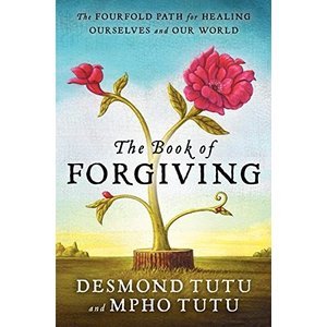TUTU, DESMOND The Book of Forgiving: the Fourfold Path For Healing Ourselves And Our World by Desmond Tutu