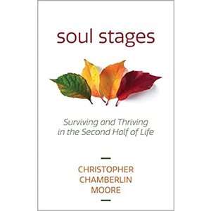 Soul Stages: Surviving and Thriving in the Second Half of Life by Christopher Chamberlin Moore