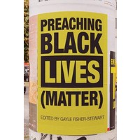 Preaching Black Lives (Matter) by Gayle Fisher-Stewart
