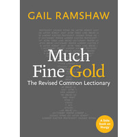 Much Fine Gold: the Revised Common Lectionary by Gail Ramshaw