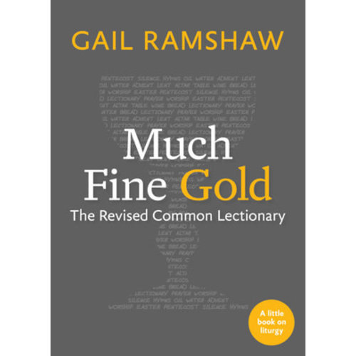 Much Fine Gold: the Revised Common Lectionary by Gail Ramshaw