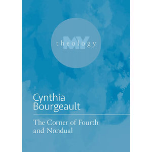 BOURGEAULT, CYNTHIA The Corner of Fourth and Nondual by CYNTHIA BOURGEAULT