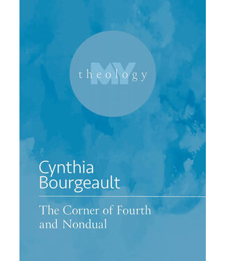 BOURGEAULT, CYNTHIA The Corner of Fourth And Nondual by Cynthia Bourgeault
