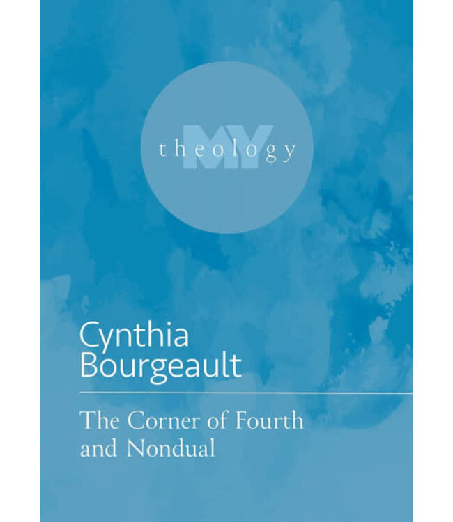 BOURGEAULT, CYNTHIA The Corner of Fourth And Nondual by Cynthia Bourgeault
