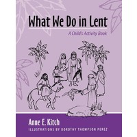 What We Do In Lent: a Child's Activity Book by Anne Kitch