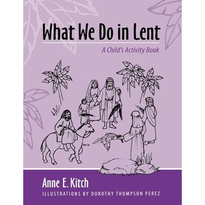 KITCH, ANNE What We Do In Lent: a Child's Activity Book by Anne Kitch