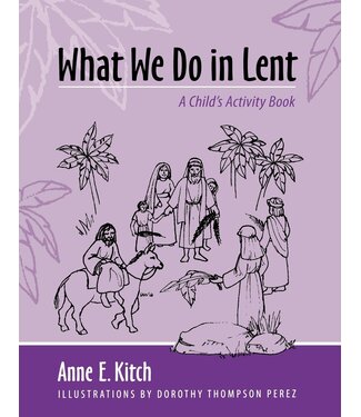 KITCH, ANNE What We Do In Lent: a Child's Activity Book by Anne Kitch