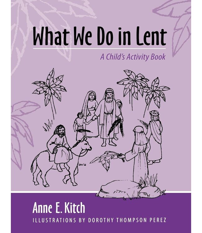 KITCH, ANNE What We Do In Lent: a Child's Activity Book by Anne Kitch
