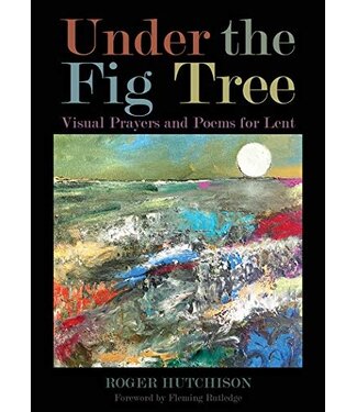 HUTCHISON, ROGER Under the Fig Tree : Visual Prayers And Poems For Lent by Roger Hutchinson