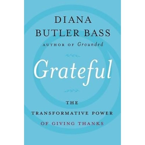 BASS, DIANA BUTLER GRATEFUL: THE TRANSFORMATIVE POWER OF GIVING THANKS by DIANA BUTLER BASS