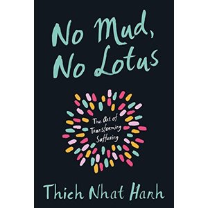 HANH, THICH NHAT No Mud, No Lotus: the Art of Transforming Suffering by Thich Nhat Hanh
