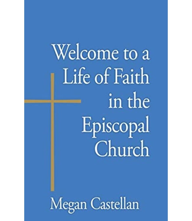 CASTELLAN, MEGAN Welcome To a Life of Faith In the Episcopal Church by Megan Castellan
