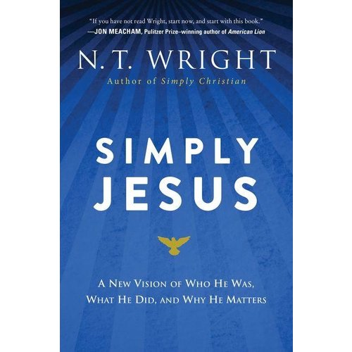 WRIGHT, N.T. SIMPLY JESUS : WHO HE WAS WHAT HE DID WHY IT MATTERS by N.T. WRIGHT WRIGHT, N.T. SIMPLY JESUS : WHO HE WAS WHAT HE DID WHY IT MATTERS by N.T. WRIGHT