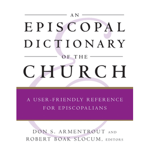 ARMENTROUT AND SLOCUM (EDITORS) Episcopal Dictionary of the Church