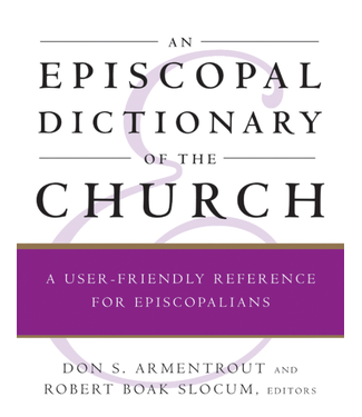 ARMENTROUT AND SLOCUM (EDITORS) Episcopal Dictionary of the Church