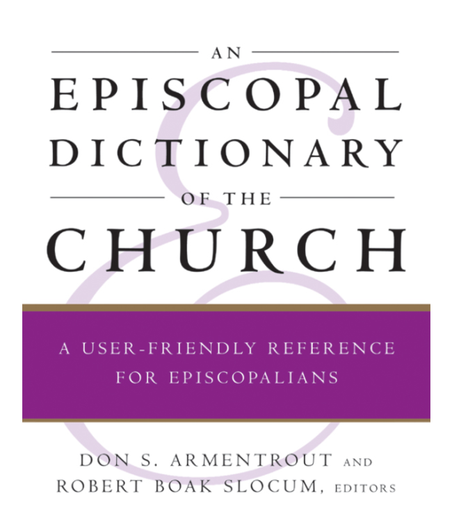 ARMENTROUT AND SLOCUM (EDITORS) Episcopal Dictionary of the Church: a User-Friendly Reference For Episcopalians by Armentrout And Slocum (Editors)