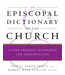 ARMENTROUT AND SLOCUM (EDITORS) Episcopal Dictionary of the Church