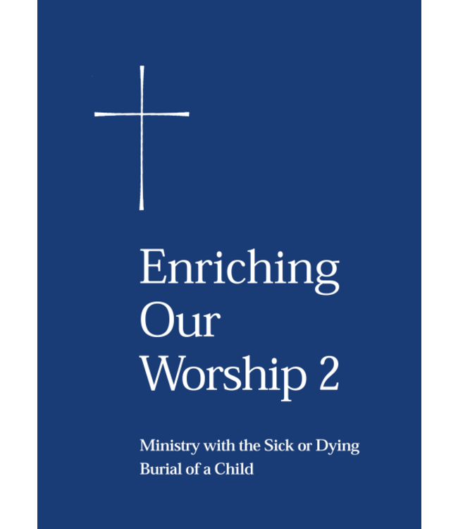 Enriching Our Worship 2 : Ministry With the Sick Or Dying/Burial of a Child