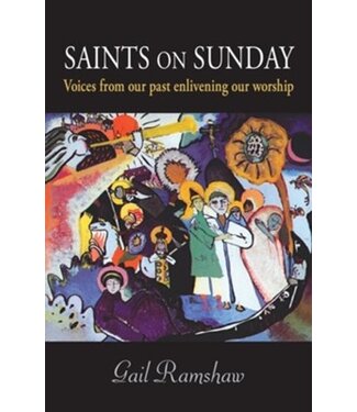 Saints On Sunday: Our Christian Past, Our Sunday Future By: Gail Ramshaw