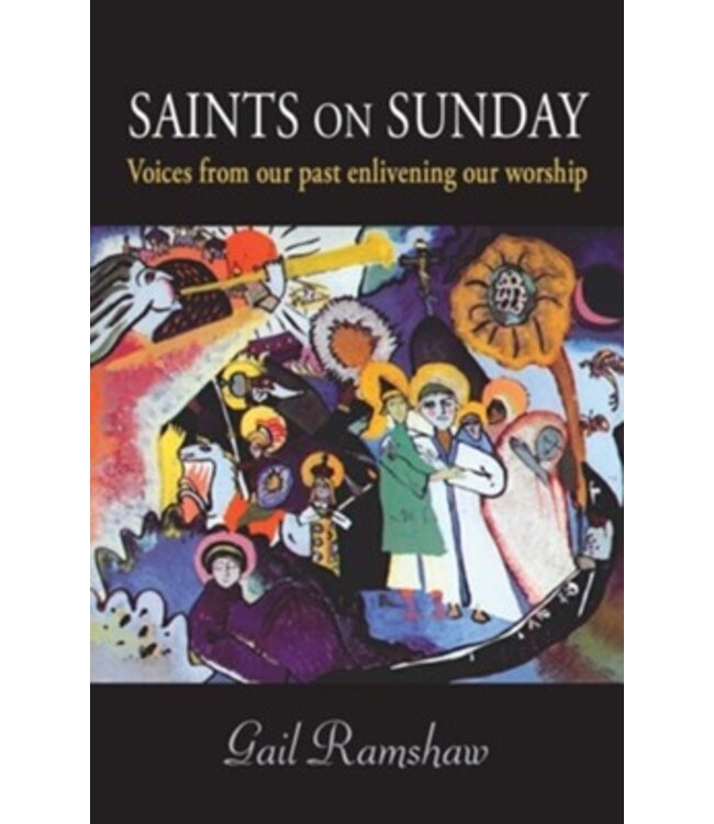 Saints On Sunday: Our Christian Past, Our Sunday Future By: Gail Ramshaw