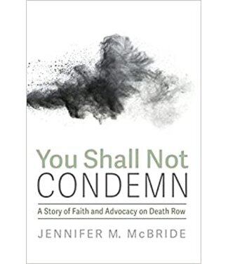 You Shall Not Condemn by Jennifer M. Mcbride