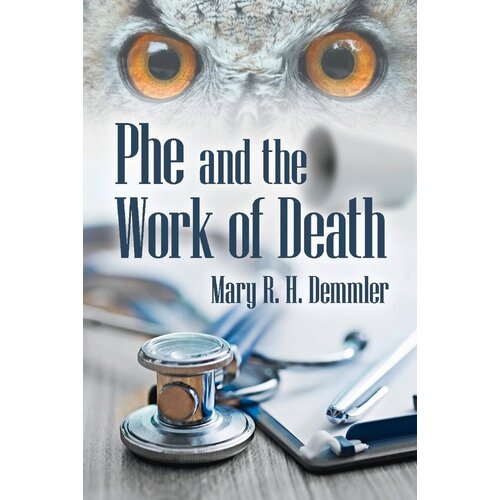 DEMMLER, MARY R.H. Phe And the Work of Death by Mary R.H. Demmler