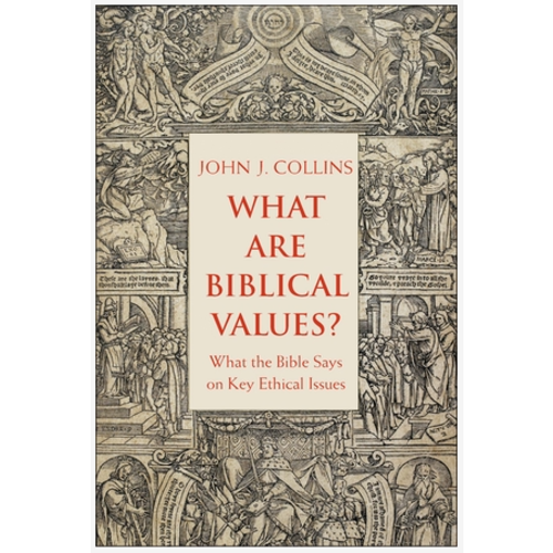 What Are Biblical Values?: What the Bible Says On Key Ethical Issues by John Collins