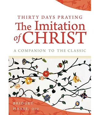 HAASE, BRIDGET Thirty Days Praying the Imitation of Christ: a Companion To the Classic by Bridget Haase
