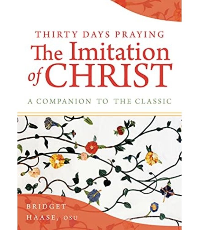 HAASE, BRIDGET Thirty Days Praying the Imitation of Christ: a Companion To the Classic by Bridget Haase