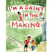 I'm a Saint In the Making by Lisa M. Hendey