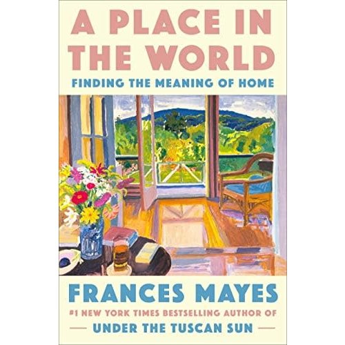 MAYES, FRANCES A PLACE IN THE WORLD by FRANCES MAYES MAYES, FRANCES A PLACE IN THE WORLD by FRANCES MAYES