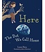 ALARY, LAURA Here: the Dot We Call Home by Laura Alary