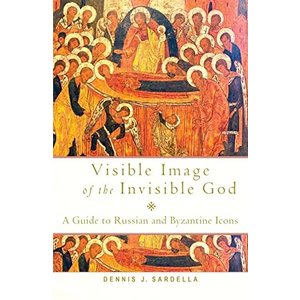 SARDELLA, DENNIS J. Visible Image of the Invisible God: a Guide To Russian And Byzantine Icons by Dennis J. Sardella