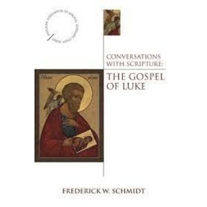 Conversations With Scripture: the Gospel of Luke by Frederick W. Schmidt