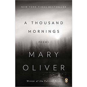 OLIVER, MARY A Thousand Mornings by Mary Oliver