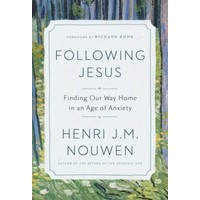 Following Jesus: Finding Our Way Home In An Age of Anxiety by Henry Nouwen