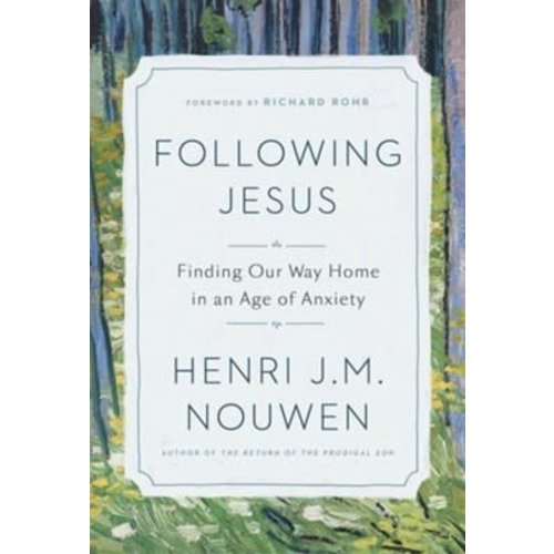 Following Jesus: Finding Our Way Home in an Age of Anxiety by Henry Nouwen