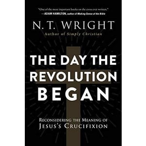 WRIGHT, N.T. Day the Revolution Began by N.T. Wright