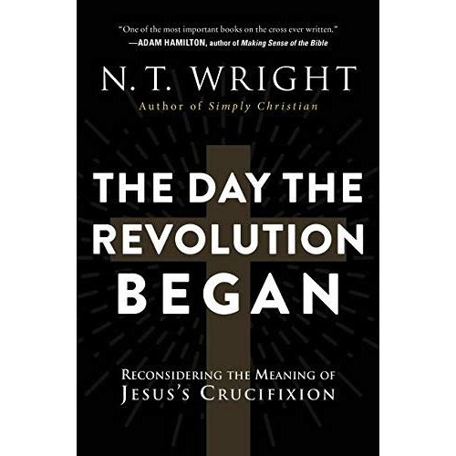 WRIGHT, N.T. Day the Revolution Began by N.T. Wright