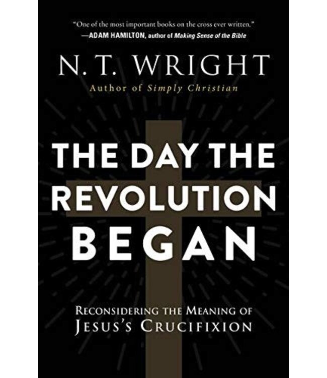 WRIGHT, N.T. Day the Revolution Began by N.T. Wright