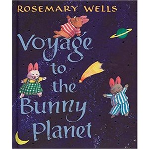 WELLS, ROSEMARY Voyage To the Bunny Planet by Rosemary Wells