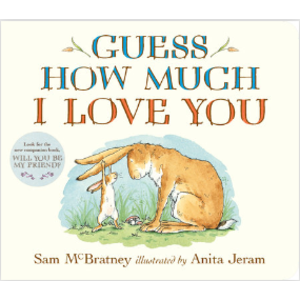 Guess How Much I Love You by Sam Mcbratney