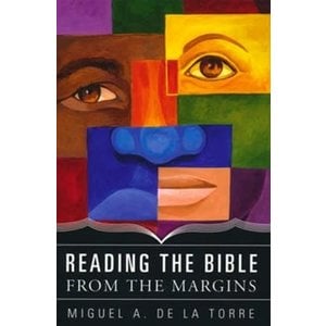 READING THE BIBLE FROM THE MARGINS  by MIGUEL DE LA TORRE